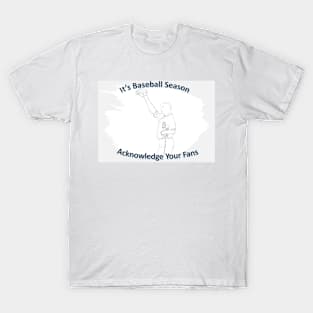 Baseball Season Acknowledge Your Fans T-Shirt